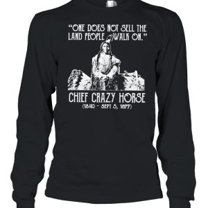 One does not sell the land people walk on chief crazy Horse 1840 sept 5 1877 shirt 3