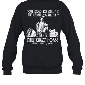 One does not sell the land people walk on chief crazy Horse 1840 sept 5 1877 shirt 4