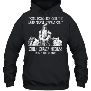 One does not sell the land people walk on chief crazy Horse 1840 sept 5 1877 shirt 5