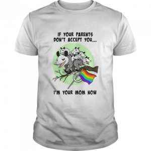 Opossum LGBT if your parents don't accept you shirt 1