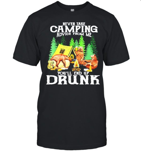 Original bear drink Beer never take Camping advice from me you’ll end up drunk shirt