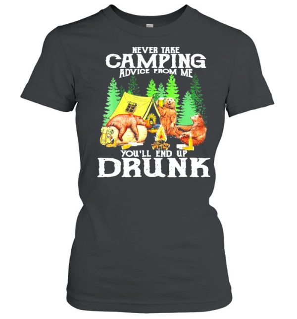 Original bear drink Beer never take Camping advice from me you’ll end up drunk shirt