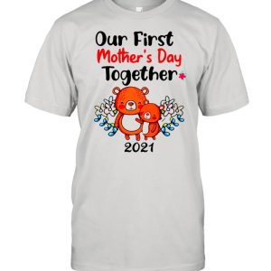 Our First Mother's Day Together 2021 shirt 1