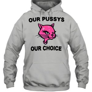 Our pussys our choice shirt 5