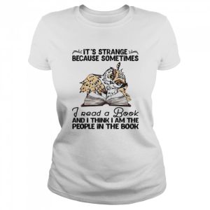 Owl It’s Strange Because Sometimes Read A Book And I Think I Am The People In The Book Shirt