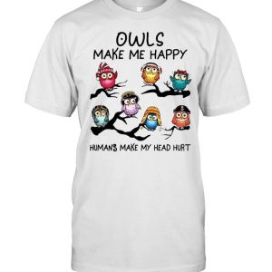 Owls make me happy humans make my head hurt shirt 1