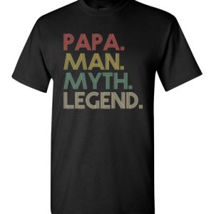 Papa Man Myth Legend Shirt Daddy Father Gift T-Shirts