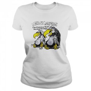 Patience my ass I'm gonna kill something vulture T shirt 2