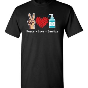 Peace Love Sanitize Stay Healthy 2020 Funny Shirts
