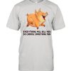 Pig Everything Will Kill You So Choose Something Fun T-shirt