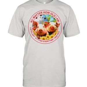 Pig No Matter How Old Am I Still Get Excited Everytime I See Pigs shirt