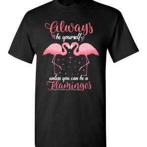 Pink Flamingo Always Be Yourself Funny T-Shirts
