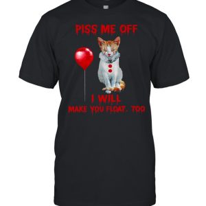 Piss me off i will make you float too shirt 1