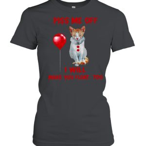 Piss me off i will make you float too shirt 2