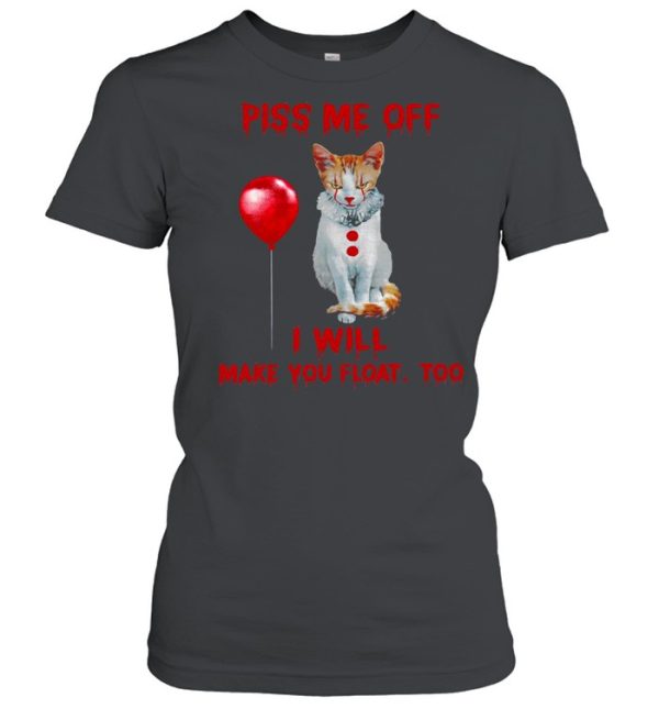 Piss me off i will make you float too shirt