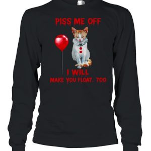 Piss me off i will make you float too shirt 3