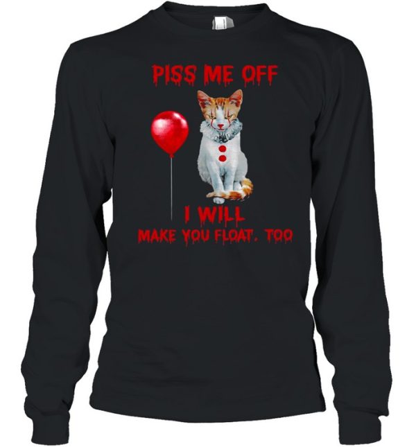 Piss me off i will make you float too shirt