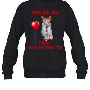 Piss me off i will make you float too shirt 4