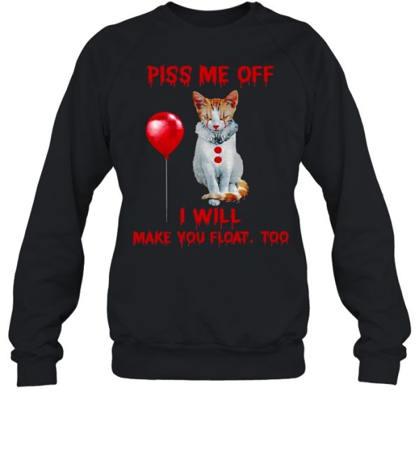 Piss me off i will make you float too shirt