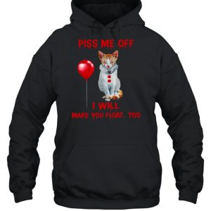 Piss me off i will make you float too shirt 5