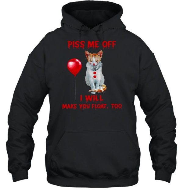 Piss me off i will make you float too shirt