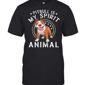 Pitbull Is My Spirit Animal Dog T shirt 1