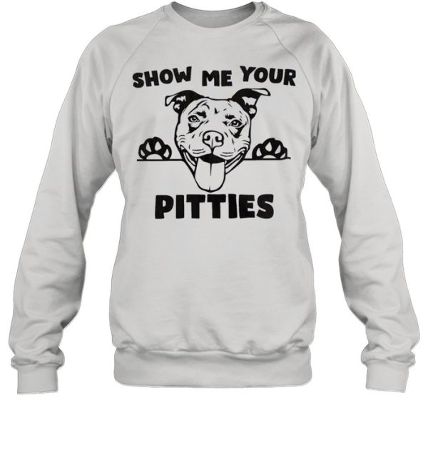 Pitbull Show Me Your Pitties shirt