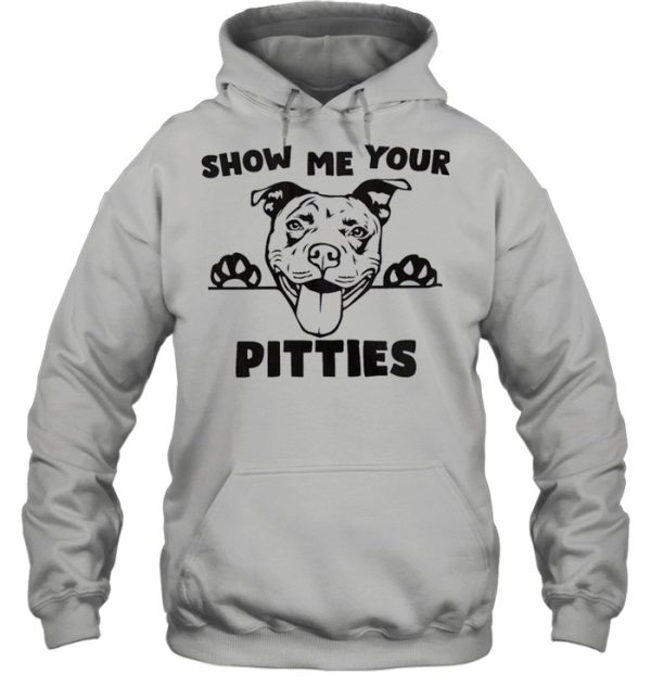 Pitbull Show Me Your Pitties shirt