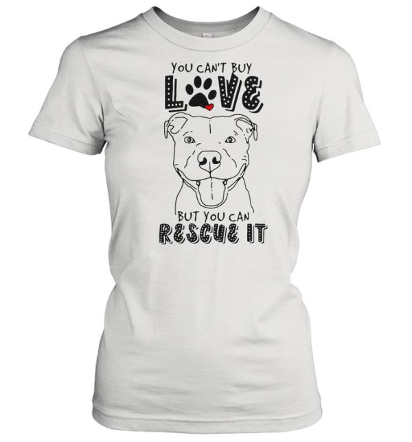 Pitbull You Can’t Buy Love But You Can Rescue It shirt