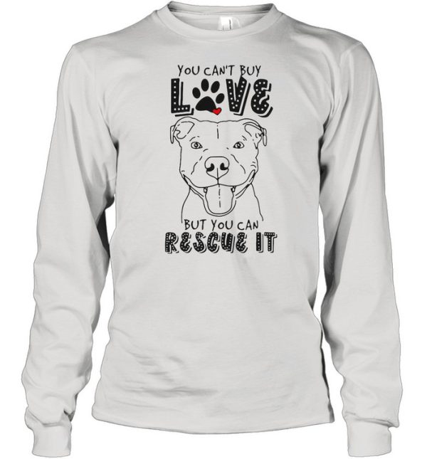 Pitbull You Can’t Buy Love But You Can Rescue It shirt