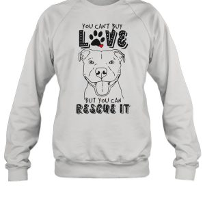 Pitbull You Can't Buy Love But You Can Rescue It shirt 4