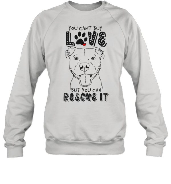 Pitbull You Can’t Buy Love But You Can Rescue It shirt