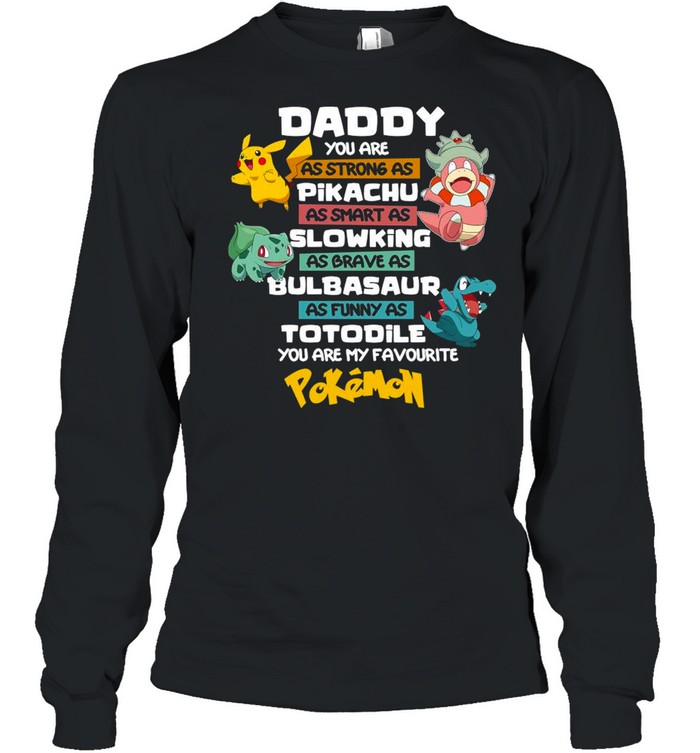 Pokemon Daddy You Are As Strong AS Pikachu As Smart As Slowking shirt