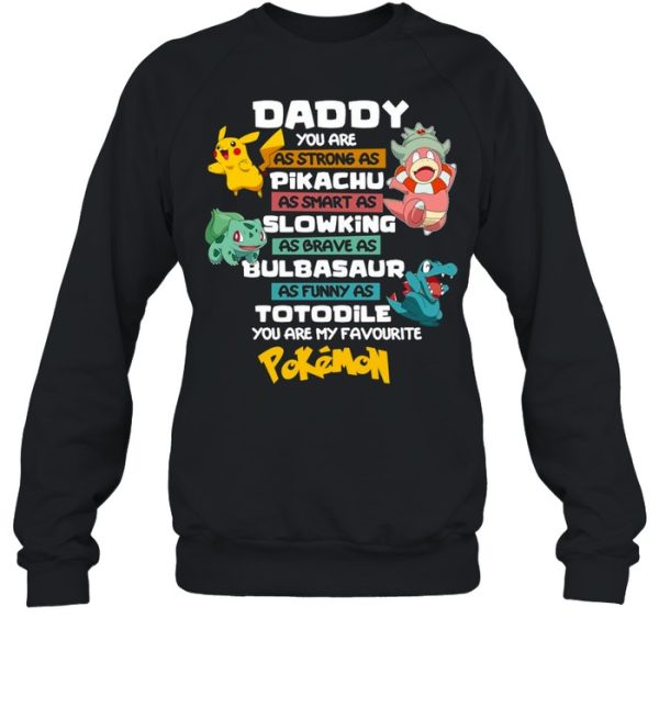 Pokemon Daddy You Are As Strong AS Pikachu As Smart As Slowking shirt