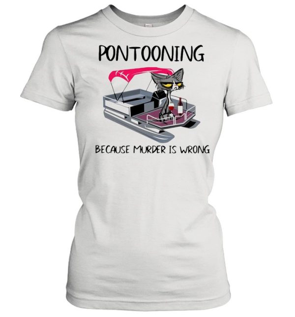 Pontooning Cat Because Murder Is Wrong Black Cat shirt