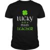Pretty Lucky To Be A Math Teacher St Patricks Day Irish shirt