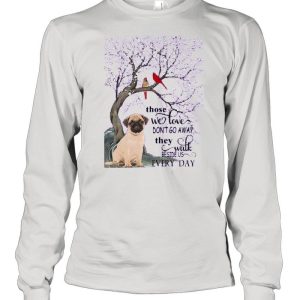 Pug And Snow Those With Love Dont Go Away They Walk Beside Us Everyday shirt