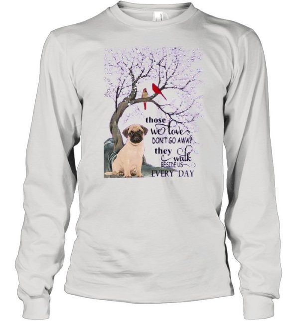 Pug And Snow Those With Love Dont Go Away They Walk Beside Us Everyday shirt