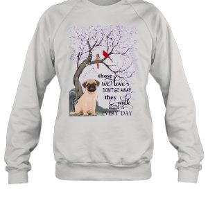 Pug And Snow Those With Love Dont Go Away They Walk Beside Us Everyday shirt 3