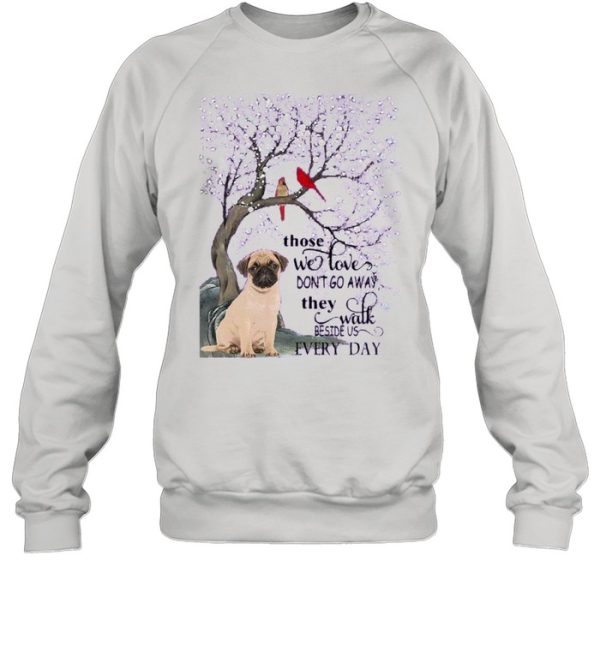 Pug And Snow Those With Love Dont Go Away They Walk Beside Us Everyday shirt