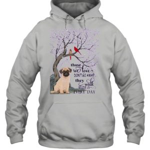 Pug And Snow Those With Love Dont Go Away They Walk Beside Us Everyday shirt 4