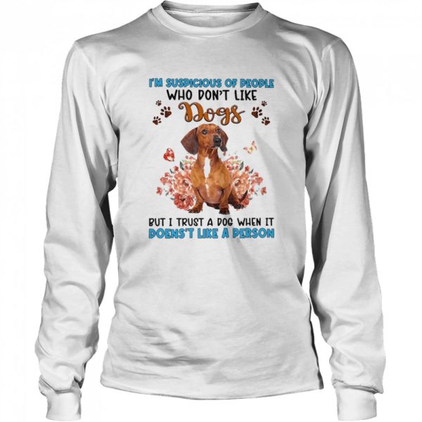 Red Dachshund I’m Suspicious Of People Who Don’t Like Dog’s But I Trust A Dog When It Doesn’t Like A Person Shirt