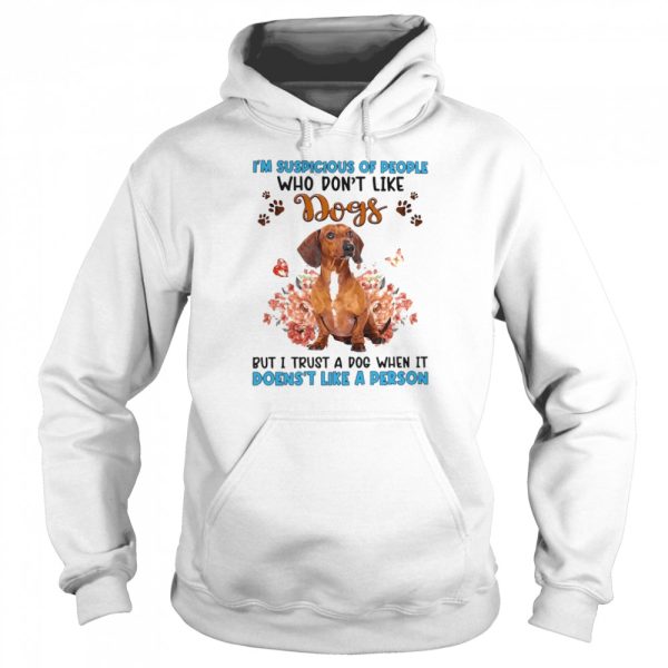 Red Dachshund I’m Suspicious Of People Who Don’t Like Dog’s But I Trust A Dog When It Doesn’t Like A Person Shirt