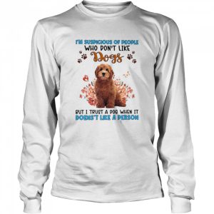 Red Goldendoodle I'm Suspicious Of People Who Don't Like Dog's But I Trust A Dog When It Doesn't Like A Person Shirt 3