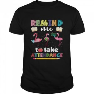 Remind me to take attendance shirt 1