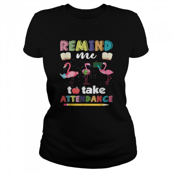 Remind me to take attendance shirt