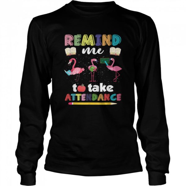 Remind me to take attendance shirt