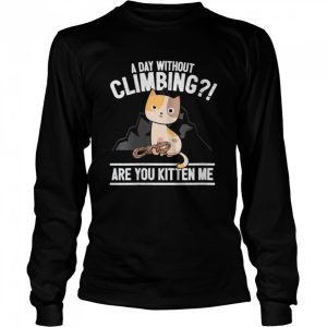 Rock Climbing Cat Mountain Climber I Are You Kitten Me Shirt 3