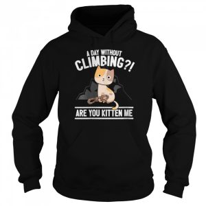 Rock Climbing Cat Mountain Climber I Are You Kitten Me Shirt 5