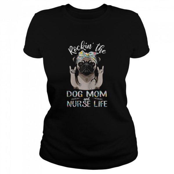 Rocking The Dog Mom And Nurse Life Pug Dog Rock Hand Shirt